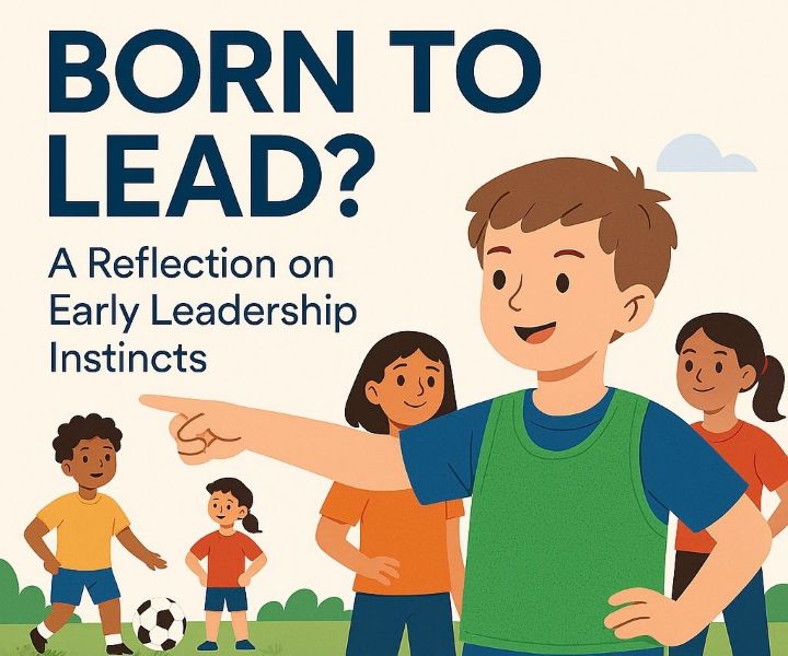 Born to Lead? A Reflection on Early Leadership Instincts