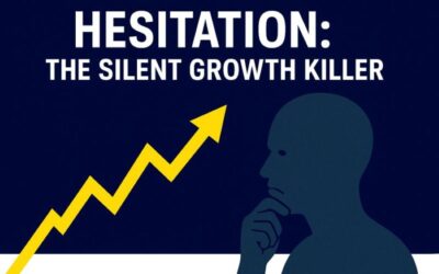 Hesitation: The Silent Growth Killer for Business Leaders