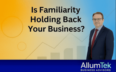 Is Familiarity Holding Back Your Business?