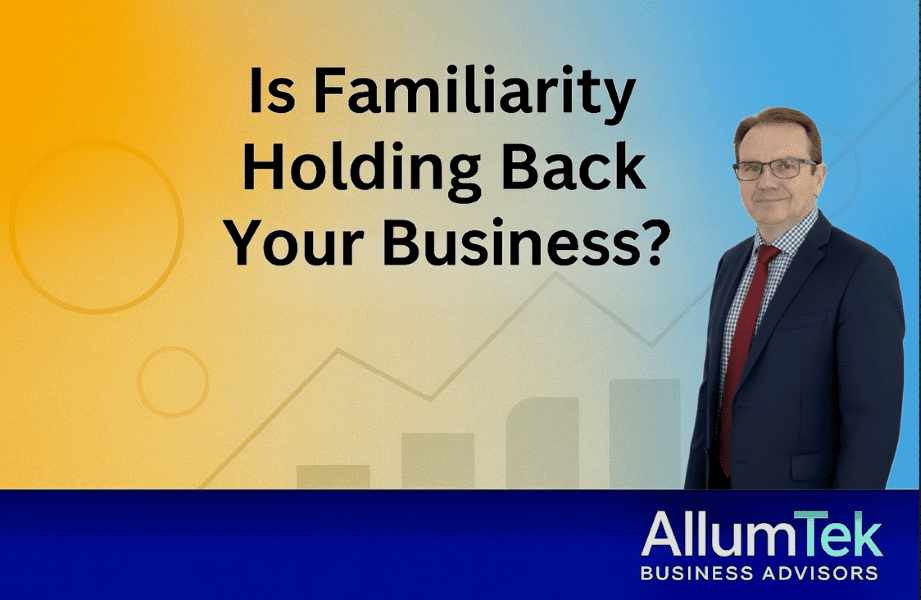 Is Familiarity Holding Back Your Business?